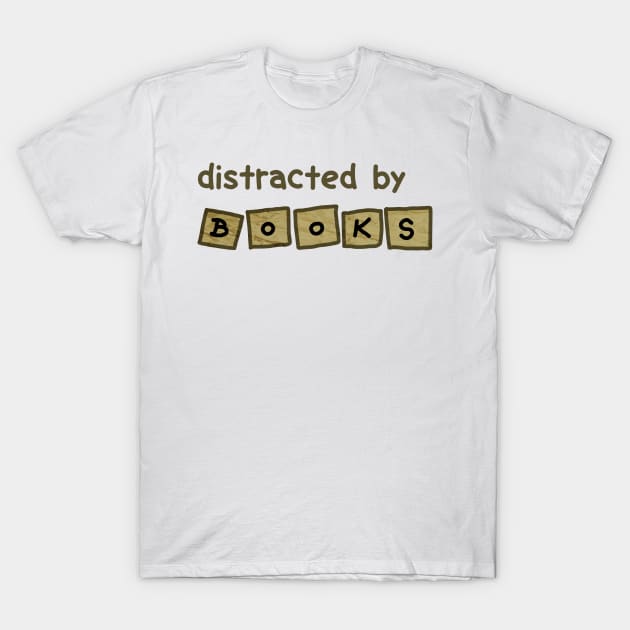 Distracted by books T-Shirt by Becky-Marie